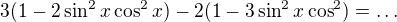 $3(1-2\sin^2x\cos^2x)-2(1-3\sin^2x\cos^2)=\dots$
