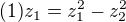 $(1)z_1=z_1^2-z_2^2$