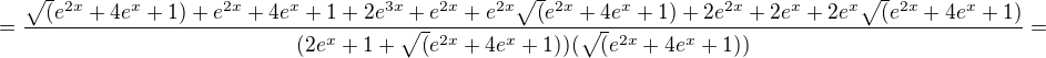 $=\frac{\sqrt(e^{2x}+4e^{x}+1)+e^{2x}+4e^{x}+1+2e^{3x}+e^{2x}+e^{2x}\sqrt(e^{2x}+4e^{x}+1)+2e^{2x}+2e^{x}+2e^{x}\sqrt(e^{2x}+4e^{x}+1)}{(2e^{x}+1+\sqrt(e^{2x}+4e^{x}+1))(\sqrt(e^{2x}+4e^{x}+1))}=$