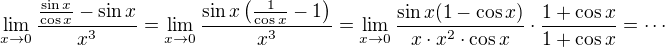 $\lim_{x\to0}\frac{\frac{\sin x}{\cos x}-\sin x}{x^{3}}=\lim_{x\to0}\frac{\sin x\left(\frac{1}{\cos x}-1\right)}{x^{3}}=\lim_{x\to0}\frac{\sin x(1-\cos x)}{x\cdot x^{2}\cdot \cos x}\cdot\frac{1+\cos x}{1+\cos x} =\cdots$