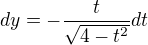 $dy=-\frac{t}{\sqrt{4-t^2}}dt$
