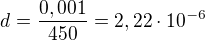 $ d = \frac{0,001}{450}=2,22\cdot 10^{-6} $