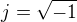 $j=\sqrt{-1}$