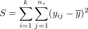 $S = \displaystyle\sum_{i=1}^k\displaystyle\sum_{j=1}^{n_i}(y_{ij}-\overline{y})^2$