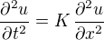 $\frac{\partial^2 u}{\partial t^2}= K\,\frac{\partial^2 u}{\partial x^2}$