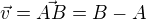$\vec{v} = \vec{AB} = B-A$