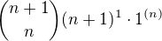 ${n+1 \choose n}(n+1)^1 \cdot 1^{(n)}$