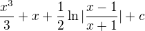 $\frac{x^3}{3}+x+\frac12\ln |\frac{x-1}{x+1}|+c$