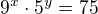 $9^{x}\cdot 5^{y}=75$