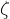 $\zeta $