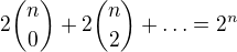 $2{n\choose0}+2{n\choose2}+\ldots =2^n$