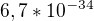 $6,7 * 10^{-34}$