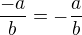 $\frac{-a}{b} = -\frac{a}{b}$