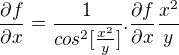 $\frac{\partial f}{\partial x}=\frac{1}{cos^2[\frac{x^2}{y}]}.\frac{\partial f}{\partial x} \frac{x^2}{y}$