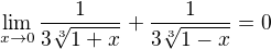 $\lim_{x\to0} \frac{1 }{3\sqrt[3]{1+x}}+\frac{1 }{3\sqrt[3]{1-x}} = 0$