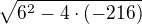 $\sqrt{6^2-4\cdot(-216)}$