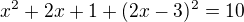 $x^2+2x+1+(2x-3)^2=10$