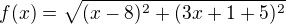 $f(x)=\sqrt{(x-8)^2 + (3x+1+5)^2}$