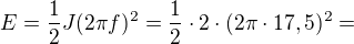 $E=\frac12 J(2\pi f)^2=\frac12\cdot2\cdot(2\pi\cdot17,5)^2=$