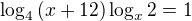$\log_4{(x+12)}\log_x{2}=1$