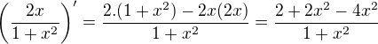 $\left(\frac{2x}{1+x^2}\right)' = \frac{2.(1+x^2)-2x(2x)}{1+x^2} = \frac{2+2x^2-4x^2}{1+x^2}$