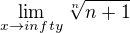 $\lim_{x\to infty}\sqrt[n]{n+1}$