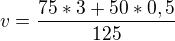 $v=\frac{75*3+50*0,5}{125}$