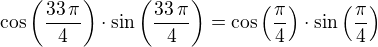 kopírovat do textarea $\cos\left(\frac{33\,\pi}{4}\right)\cdot\sin\left(\frac{33\,\pi}{4}\right)=\cos\left(\frac{\pi}{4}\right)\cdot\sin\left(\frac{\pi}{4}\right)$