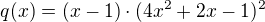 $q(x)=(x-1)\cdot (4x^2+2x-1)^2$