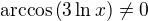 $\mathrm{arccos}\(3 \ln x\) \neq 0$