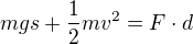 $mgs + \frac12mv^2 = F\cdot d$