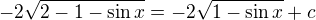 $-2\sqrt{2-1-\sin x}=-2\sqrt{1-\sin x}+c$