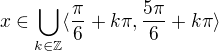 $x\in \bigcup_{k\in\mathbb{Z}} \langle \frac{\pi}{6}+k\pi, \frac{5\pi}{6}+k\pi\rangle$