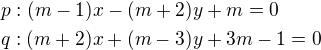 kopírovat do textarea $p:(m-1)x-(m+2)y+m=0\nl q:(m+2)x+(m-3)y+3m-1=0$