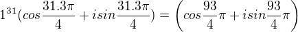$1^{31}(cos\frac{31.3\pi}{4}+isin \frac{31.3\pi}{4})=\(cos\frac{93}{4}\pi+isin \frac{93}{4}\pi \)$