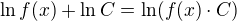 $\ln f(x) + \ln C = \ln (f(x)\cdot C)$