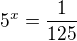 $5^x=\frac{1}{125}$