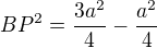 $BP^2=\frac{3a^2}4-\frac{a^2}4$