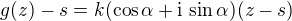 $g(z) - s = k(\cos\alpha +\mathrm{i}\,\sin\alpha)(z-s)$