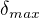 $\delta_{max}$