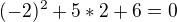 $(-2)^{2}+5*2+6=0$