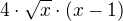 $4\cdot \sqrt{x}\cdot (x-1) $