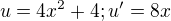 $u=4x^{2}+4;u'=8x$