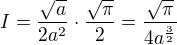 kopírovat do textarea $I=\frac{\sqrt{a}}{2a^2}\cdot\frac{\sqrt{\pi}}{2}=\frac{\sqrt{\pi}}{4a^{\frac{3}{2}}}$
