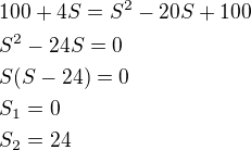 kopírovat do textarea $100+4S=S^2-20S+100\nlS^2-24S=0\nlS(S-24)=0\nlS_1=0\nlS_2=24$