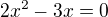 $2x^2-3x=0$