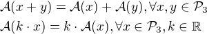 $\mathcal{A}(x + y) = \mathcal{A}(x) + \mathcal{A}(y), \forall x,y \in \mathcal{P}_3\nl\mathcal{A}(k\cdot x) = k\cdot\mathcal{A}(x), \forall x \in \mathcal{P}_3,k\in\mathbb{R}$