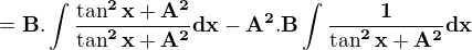 $\bf{=B.\int\frac{\tan^2 x+A^2}{\tan^2 x+A^2}dx-A^2.B\int\frac{1}{\tan^2 x+A^2}dx}$