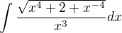 $\int\frac{\sqrt{x^4 +2 +x^{-4}}}{x^3}dx$