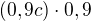 $(0,9c)\cdot0,9$